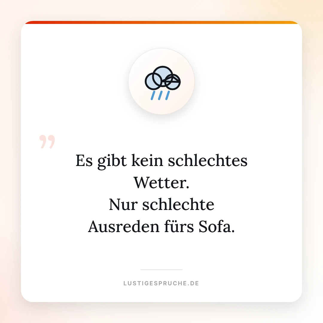 Spruchbild: Es gibt kein schlechtes Wetter, nur schlechte Ausreden fürs Sofa