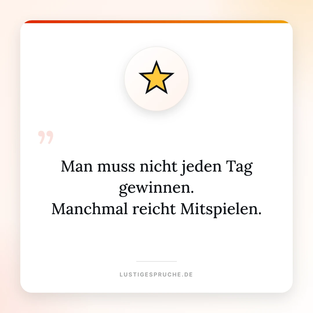 Spruchbild: Man muss nicht jeden Tag gewinnen