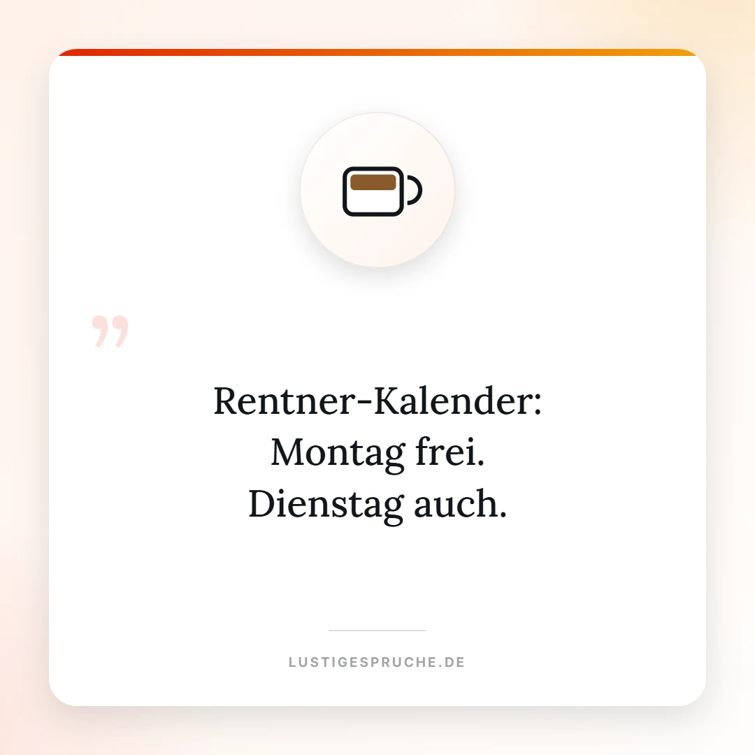 Spruchbild: Rentner-Kalender, Montag frei, Dienstag auch