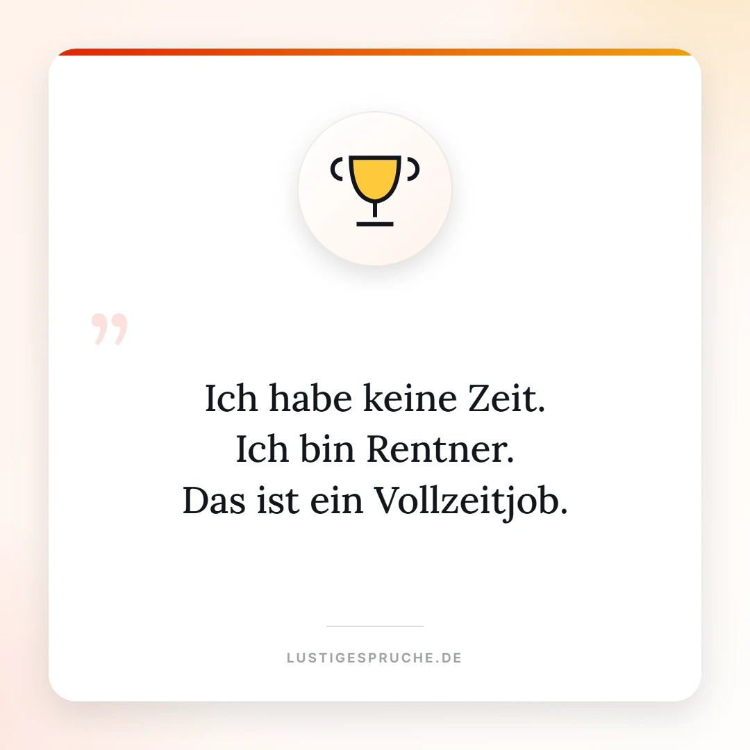 Spruchbild: Ich habe keine Zeit, ich bin Rentner