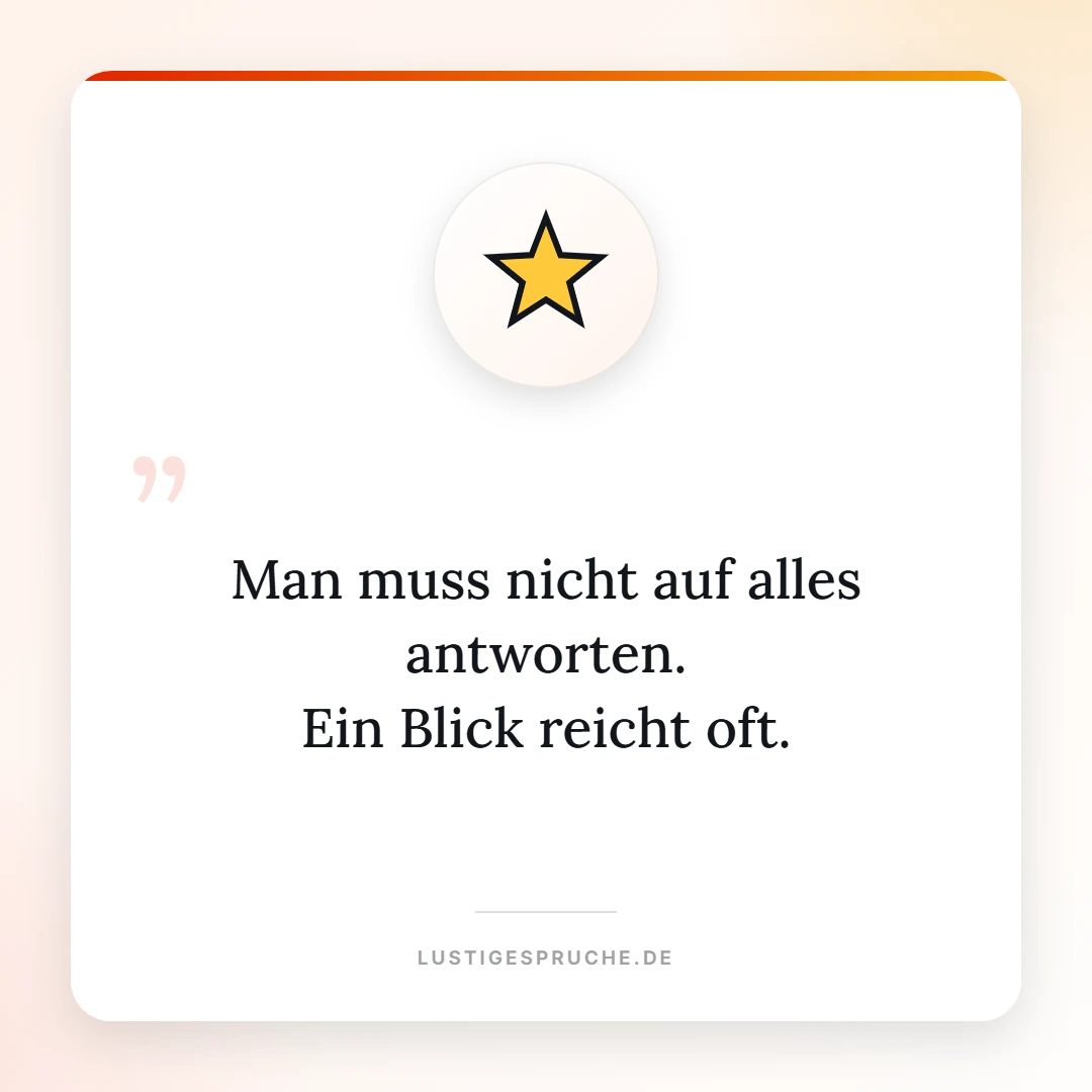 Spruchbild: Man muss nicht auf alles antworten, ein Blick reicht oft