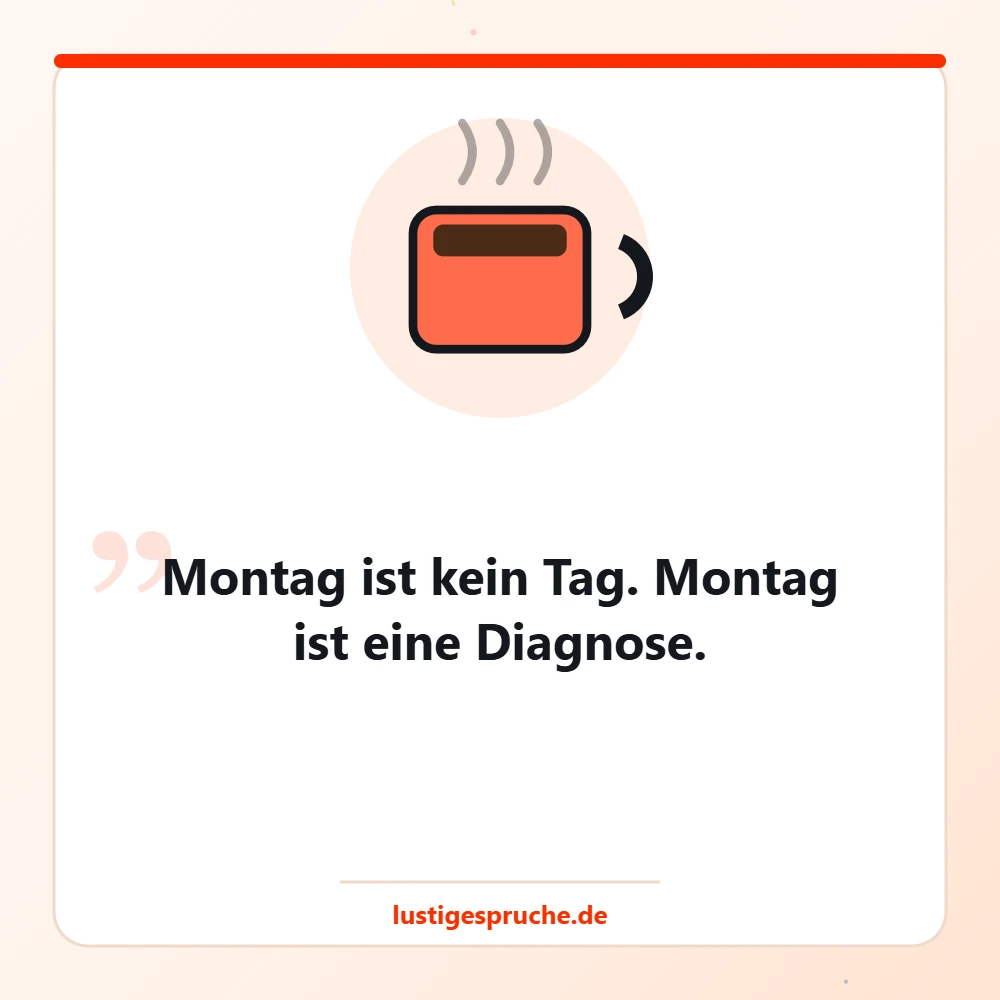 Bild mit Kaffeetasse und dem Witz: Montag ist kein Tag, Montag ist eine Diagnose