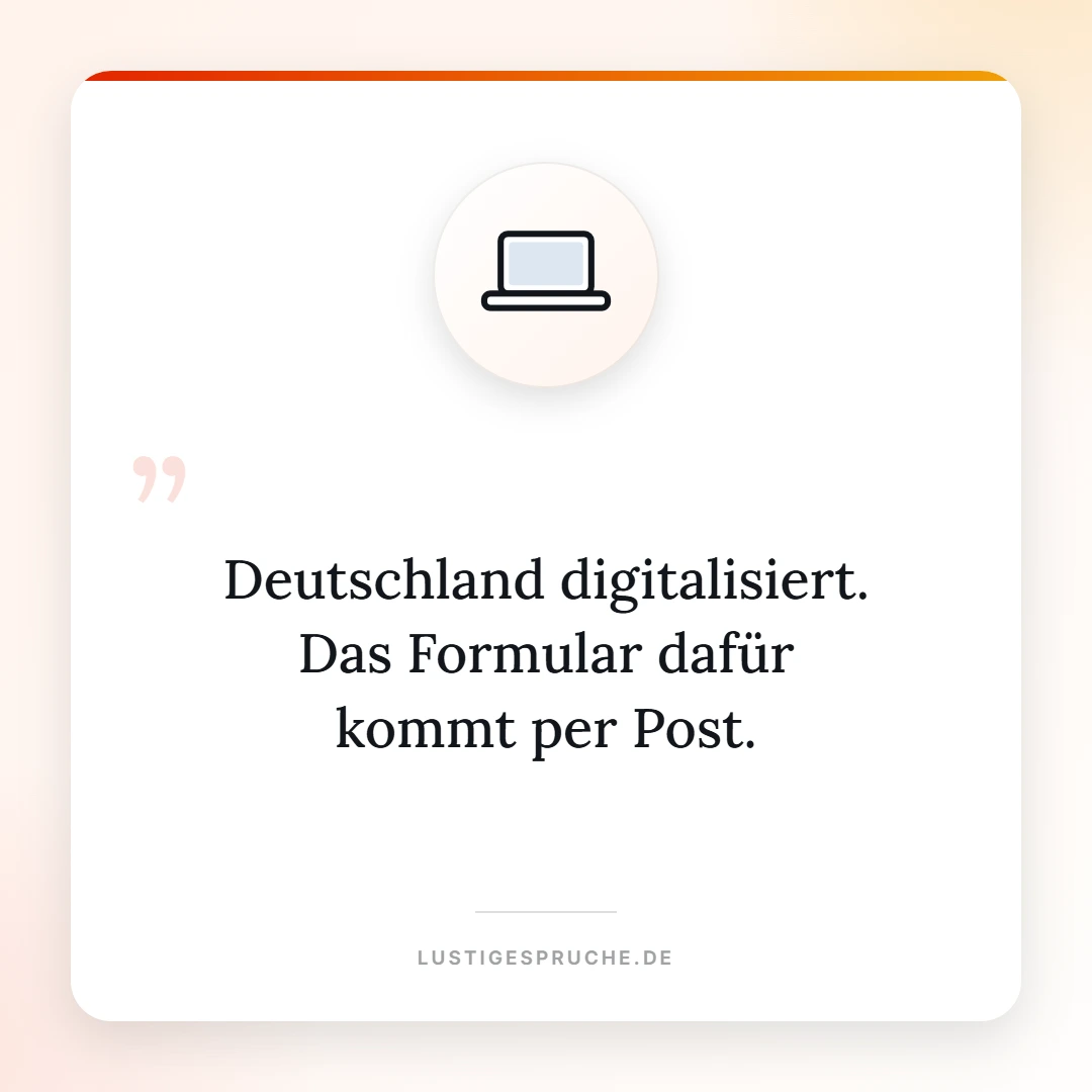 Spruchbild: Deutschland digitalisiert, das Formular kommt per Post